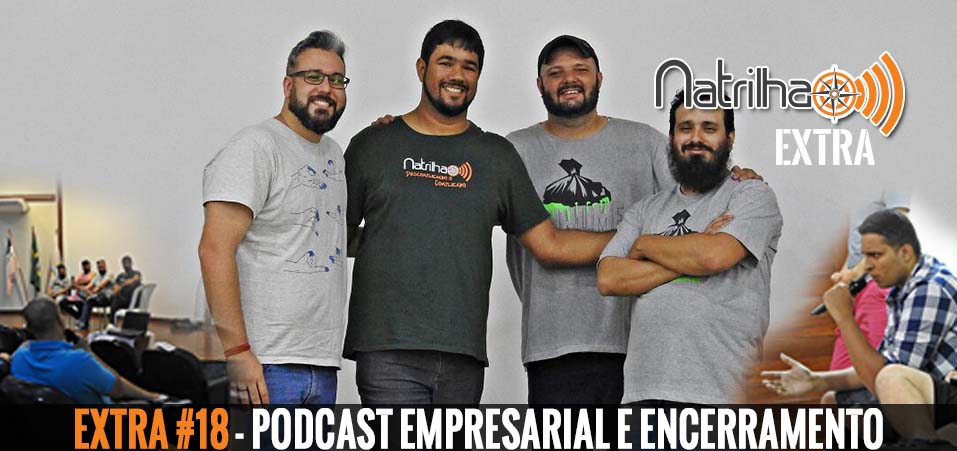 NaTrilha Extra #18 – Podcast Empresarial e Encerramento do Seminário.